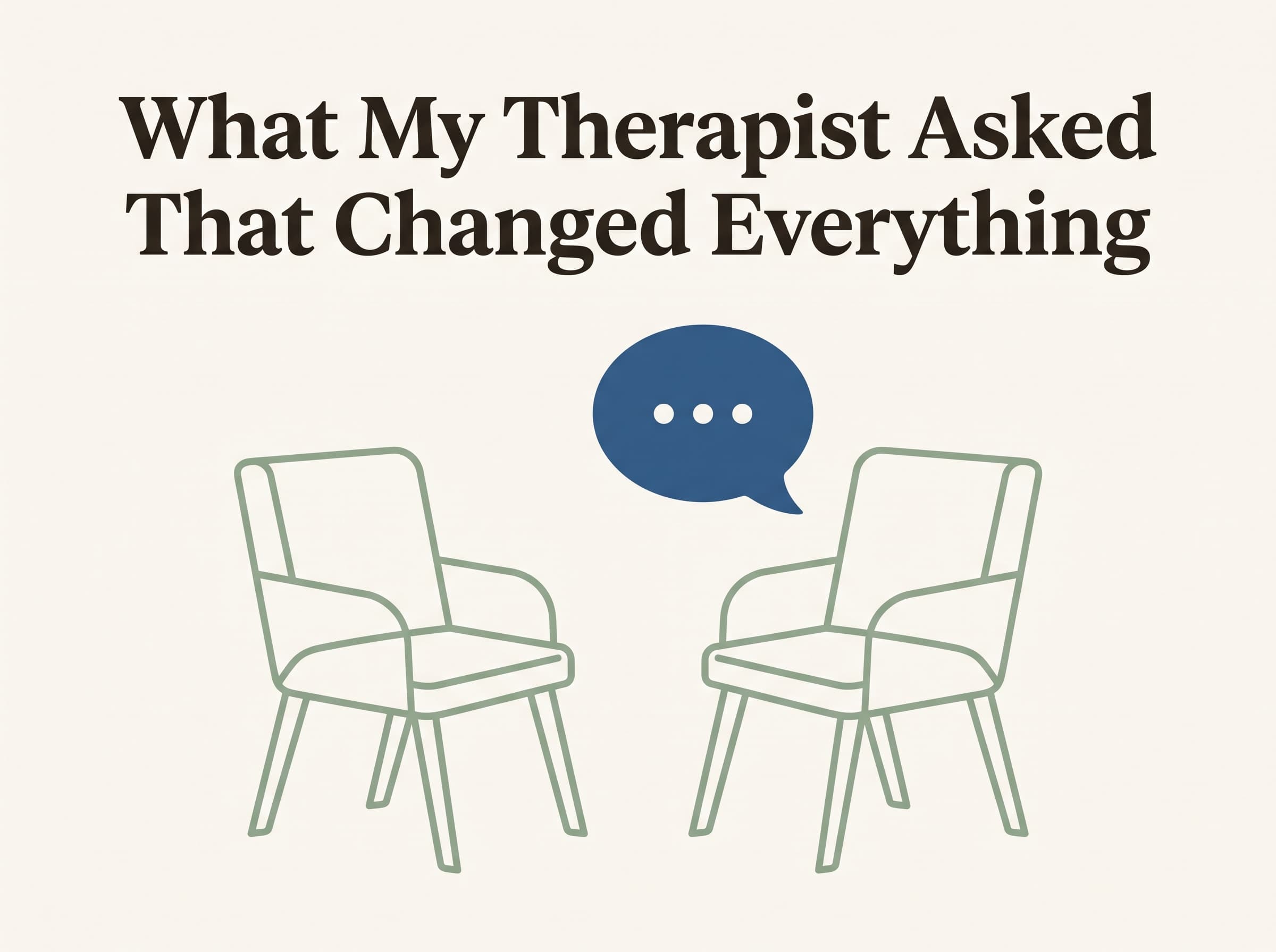 What My Therapist Asked Me That Changed Everything